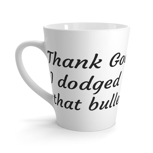 Thank God I Dodged That Bullet Coffee Mug